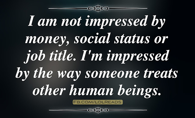 Treat others as you want to be treated, Truth speaks volumes 